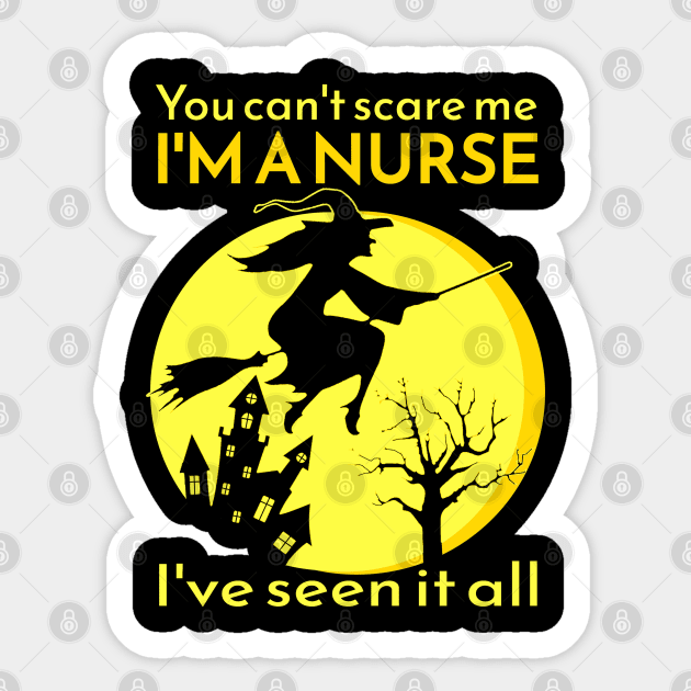 You can't scare me I'M A NURSE I've seen it all! Sticker by Duds4Fun